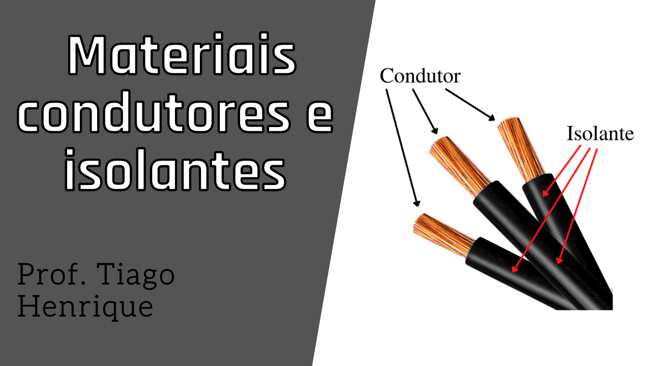 Aula 8 – Materiais condutores e isolantes – Ciência Elétrica