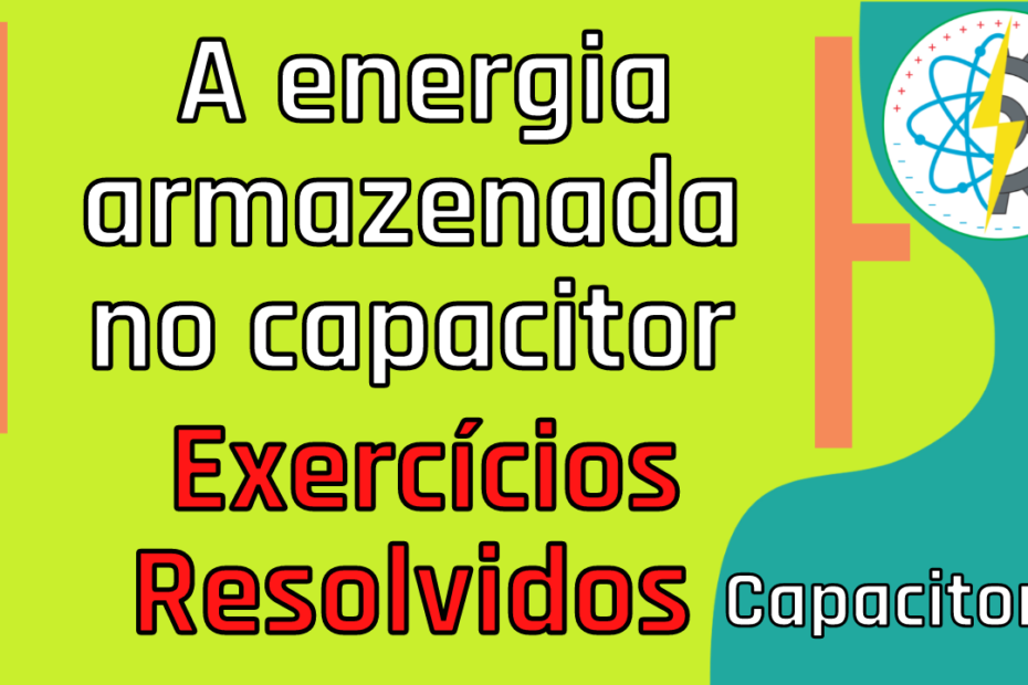 Segunda Prova (Capacitores, Circuitos Elétricos, Campo Magnético